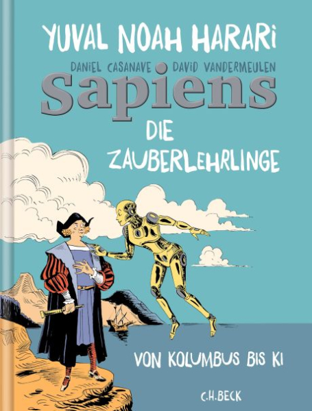 Sapiens - Die Zauberlehrlinge: Von Kolumbus bis KI.